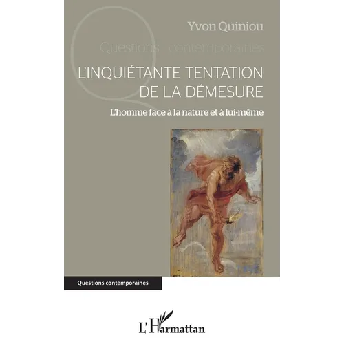 L'inquiétante tentation de la démesure: L'homme face à la nature et à lui-même