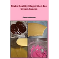 Make Healthy Magic Shell Ice Cream Sauces