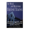 The Weird and Mysterious United States: Mysteries, Legends, and Unexplained Phenomena across America