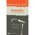 Findability: Why Search Engine Optimization is Dying: + 21 New Rules of Content Marketing for 2013 and Beyond