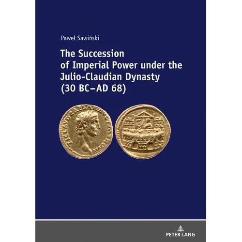 The Succession of Imperial Power Under the Julio-Claudian Dynasty (30 BC - AD 68)