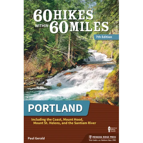 60 Hikes Within 60 Miles: Portland: Including the Coast, Mount Hood, Mount St. Helens, and the Santiam River