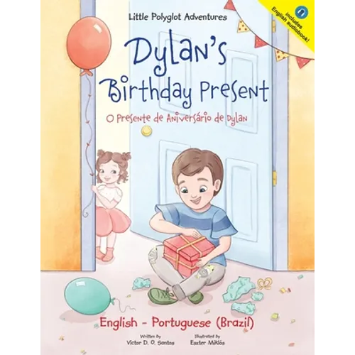 Dylan's Birthday Present/O Presente de Aniversário de Dylan: Bilingual English and Portuguese (Brazil) Edition