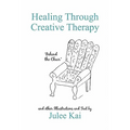 Healing Through Creative Therapy: Illustrations and Text from a Survivor