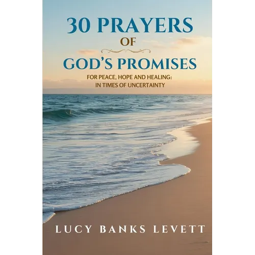 30 Prayers of God's Promises for Peace, Hope, and Healing: In Times of Uncertainty