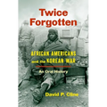 Twice Forgotten: African Americans and the Korean War, an Oral History