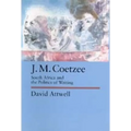 J.M. Coetzee: South Africa and the Politics of Writing Volume 48