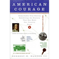 American Courage: Remarkable True Stories Exhibiting the Bravery That Has Made Our Country Great