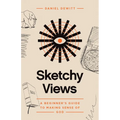 Sketchy Views: A Beginner's Guide to Making Sense of God