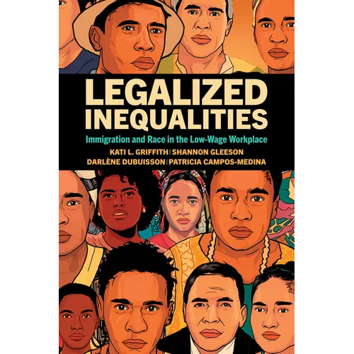 Legalized Inequalities: Immigration and Race in the Low-Wage Workplace