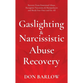 Gaslighting & Narcissistic Abuse Recovery: Recover from Emotional Abuse, Recognize Narcissists & Manipulators and Break Free Once and for All