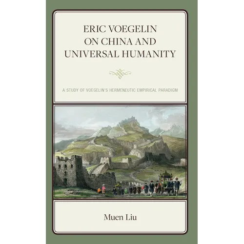 Eric Voegelin on China and Universal Humanity: A Study of Voegelin's Hermeneutic Empirical Paradigm
