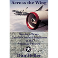 Across the Wing: Stories of Navy Carrier Combat Squadrons in the Vietnam Theatre