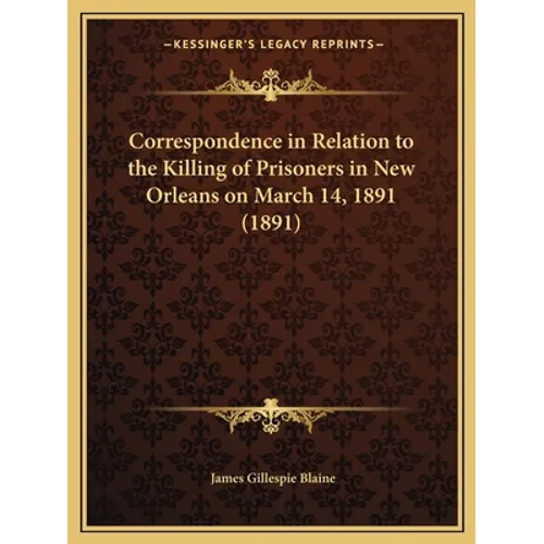 Correspondence in Relation to the Killing of Prisoners in New Orleans on March 14, 1891 (1891)