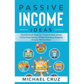 Passive Income Ideas: $10,000/Month Beginners Guide To Make Money Online Dropshipping, Affiliate Marketing, Blogging, Amazon FBA And More