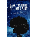 Dark Thoughts of A Dark Mind