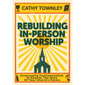 Rebuilding In-Person Worship: Overcoming Institutionalism to Rewrite the Story of Your Church's Future