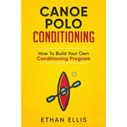 Canoe Polo Conditioning: How To Build Your Own Conditioning Program