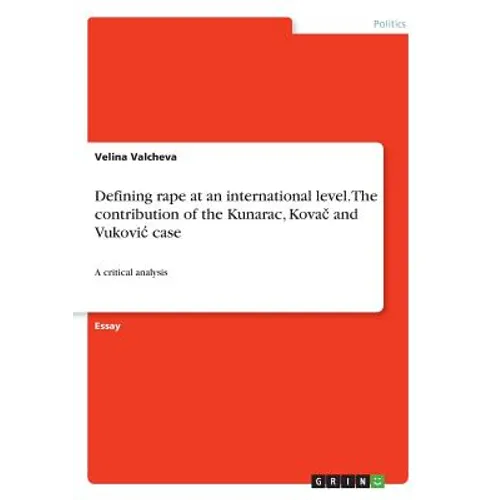 Defining rape at an international level. The contribution of the Kunarac, Kovač and Vukovic case: A critical analysis