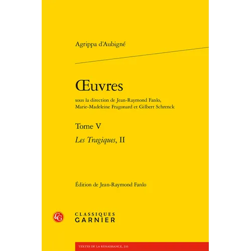 Oeuvres. Tome V: Les Tragiques, II