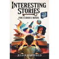 Interesting Stories for Curious Minds: A Fascinating Collection of the Craziest Stories about History, Sports, Space, Bank Heists, Mysteries of the Wo