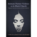Intimate Partner Violence in the Black Church: Bridging the Gap Between Awareness and Policy Development
