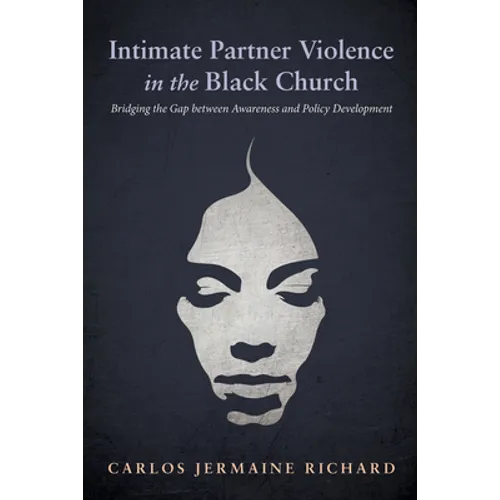 Intimate Partner Violence in the Black Church: Bridging the Gap Between Awareness and Policy Development