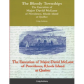 The Bloody Townships - The Execution of Major David McLane of Providence, Rhode Island at Quebec