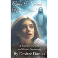 Can I Touch You Jesus?: A Journey of Faith and Divine Encounters