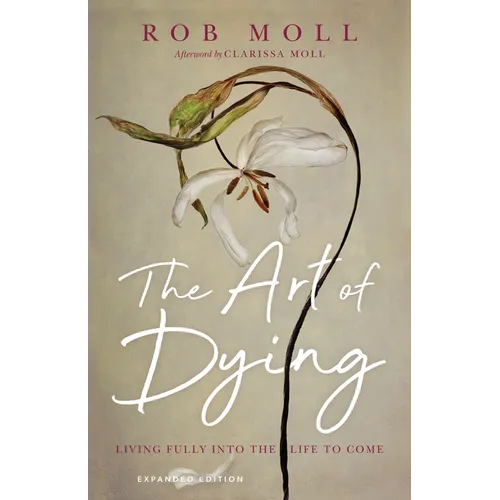 The Art of Dying: Living Fully into the Life to Come