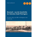 Neumark - aus der Geschichte der kleinsten Stadt Thüringens: Die Jahre 1833 und 1881 im Belegbuch der Gemeinde