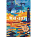 What Isn't Remembered: Stories