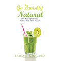 Go Lavishly Natural: 100+ Recipes for Healthy Natural Hair, Mind, & Soul