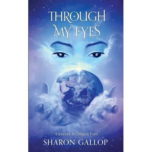 Through My Eyes: A Journey in Diligent Faith