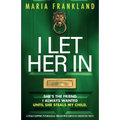 I Let Her In: A totally gripping psychological thriller with completely unexpected twists