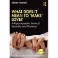 What Does It Mean to 'Make' Love?: A Psychoanalytic Study of Sexuality and Phantasy