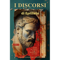 I discorsi di Epitteto (Libro 4) - Dalla lezione all'azione!: Adattato per il lettore di oggi La filosofia stoica al presente