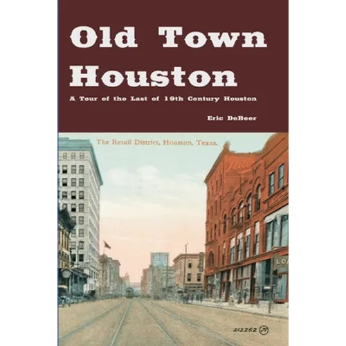 Old Town Houston: A Tour of the Last of 19th Century Houston