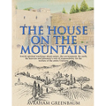 The House on the Mountain: Jewish spiritual teachings about nature, the environment, the earth, the heavens and humanity's role and responsibility for
