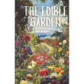 The Edible Garden: Growing and Cooking with Homegrown Produce