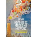 Why Happiness Makes Me Nervous