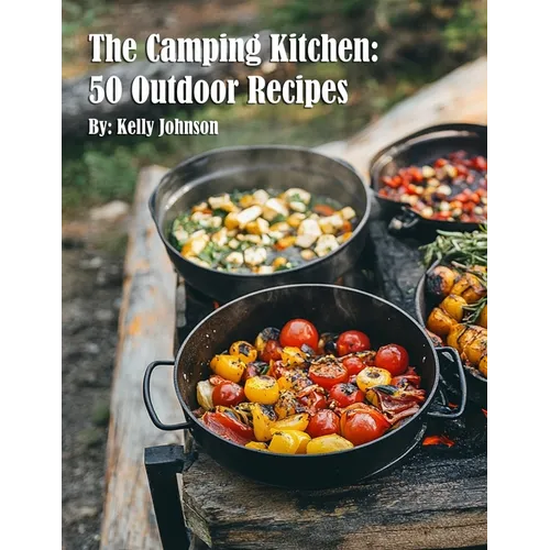 The Camping Kitchen: 50 Outdoor Recipes