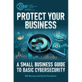 Protect Your Business: A Small Business Guide to Basic Cybersecurity