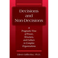 Decisions and Non-Decisions: A Pragmatic View of Power, Structure, and Culture in Complex Organizations