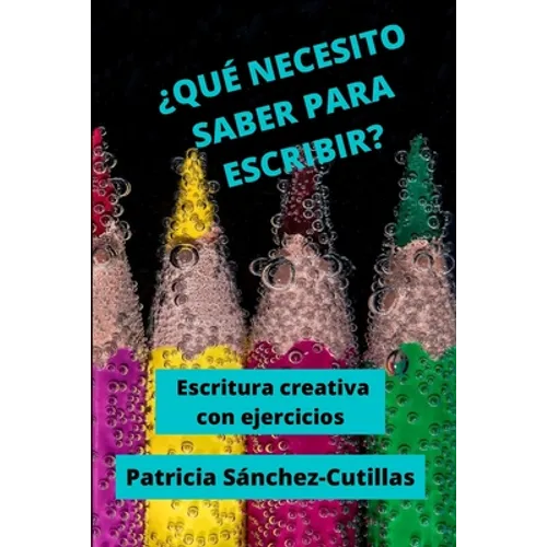 ¿Qué Necesito Saber Para Escribir?: Escritura creativa con ejercicios