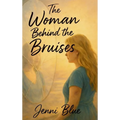 The Woman Behind the Bruises: A Journey Through Love, Loss, and Strength