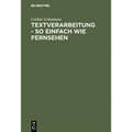 Textverarbeitung - so einfach wie Fernsehen