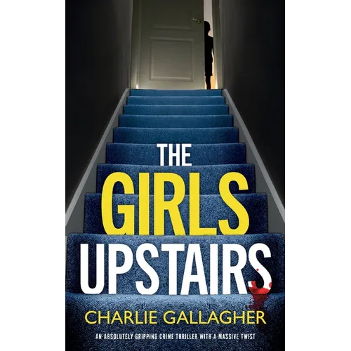 THE GIRLS UPSTAIRS an absolutely gripping crime thriller with a massive twist