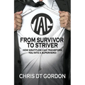 From Survivor to Striver: How Gratitude Can Transform You Into a Superhero!:: How Gratitude Can Transform You Into a Superhero!