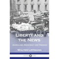 Liberty and the News: Journalism, Democracy and Freedom
